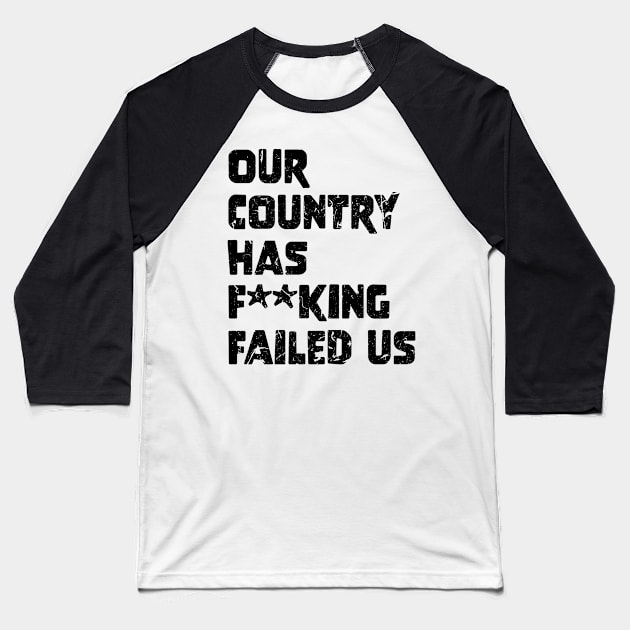 Our country has f**king failed us Baseball T-Shirt by star trek fanart and more